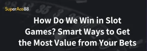 Read more about the article How Do We Win in Slot Games? Smart Ways to Get the Most Value from Your Bets