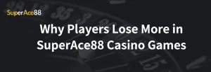 Read more about the article Why Players Lose More in SuperAce88 Casino Games