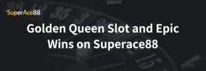 Read more about the article Golden Queen Slot and Epic Wins on Superace88