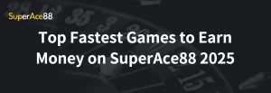 Read more about the article Top Fastest Games to Earn Money on SuperAce88 2025