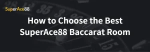 Read more about the article How to Choose the Best SuperAce88 Baccarat Room