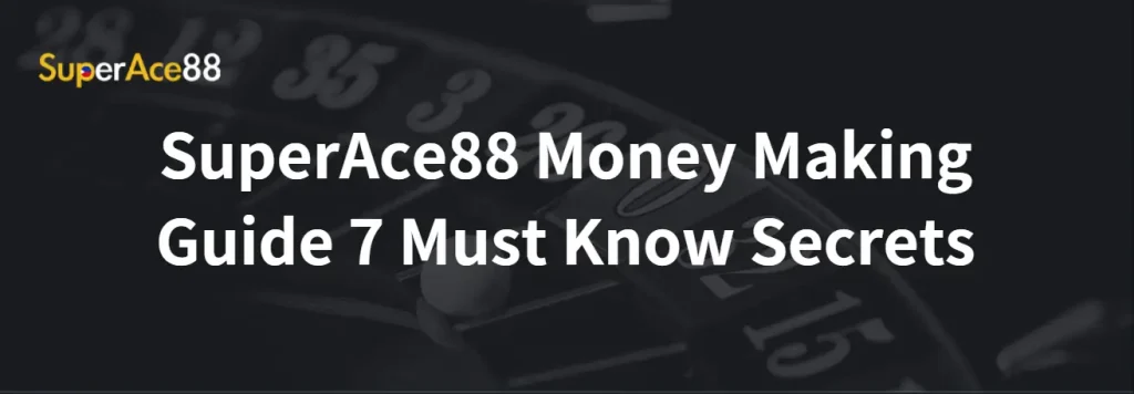 SuperAce88 Money Making Guide 7 Must Know Secrets