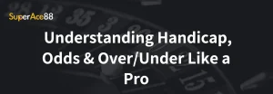 Read more about the article SuperAce88 Expert Tips for Winning Handicap and Odds Bets