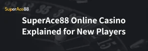 Read more about the article SuperAce88 Online Casino Explained for New Players