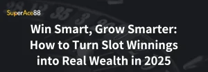 Read more about the article Win Smart, Grow Smarter: How to Turn Slot Winnings into Real Wealth in 2025