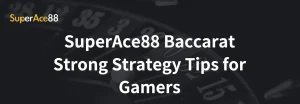 Read more about the article SuperAce88 Baccarat Strong Strategy Tips for Gamers