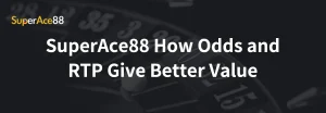 Read more about the article SuperAce88 How Odds and RTP Give Better Value