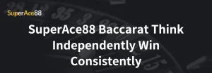 Read more about the article SuperAce88 Baccarat Think Independently Win Consistently
