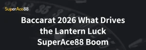 Read more about the article Baccarat 2026 What Drives the Lantern Luck SuperAce88 Boom