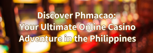 Read more about the article Discover Phmacao: Your Ultimate Online Casino Adventure in the Philippines