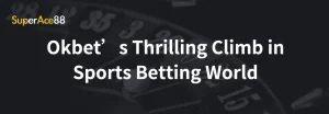 Read more about the article Okbet’s Thrilling Climb in Sports Betting World