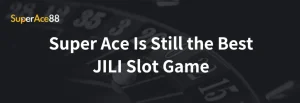 Read more about the article Super Ace Is Still the Best JILI Slot Game