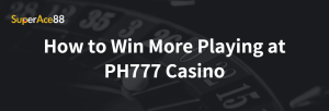 Read more about the article How to Win More Playing at PH777 Casino