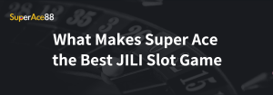Read more about the article What Makes Super Ace the Best JILI Slot Game
