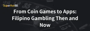 Read more about the article From Coin Games to Apps: Filipino Gambling Then and Now