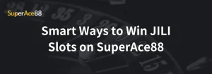 Read more about the article Smart Ways to Win JILI Slots on SuperAce88