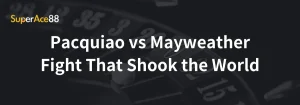 Read more about the article Pacquiao vs Mayweather Fight That Shook the World
