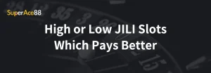 Read more about the article High or Low JILI Slots Which Pays Better