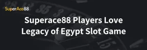 Read more about the article Superace88 Players Love Legacy of Egypt Slot Game