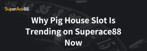 Read more about the article Why Pig House Slot Is Trending on Superace88 Now