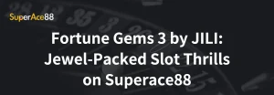 Read more about the article Fortune Gems 3 by JILI: Jewel-Packed Slot Thrills on Superace88
