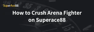 Read more about the article How to Crush Arena Fighter on Superace88