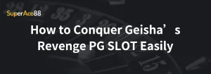Read more about the article How to Conquer Geisha’s Revenge PG SLOT Easily