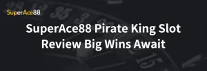 Read more about the article SuperAce88 Pirate King Slot Review Big Wins Await