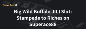Read more about the article Big Wild Buffalo JILI Slot: Stampede to Riches on Superace88