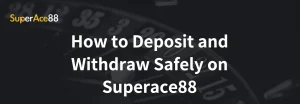 Read more about the article How to Deposit and Withdraw Safely on Superace88