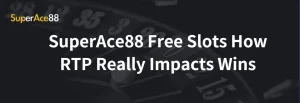 Read more about the article SuperAce88 Free Slots How RTP Really Impacts Wins